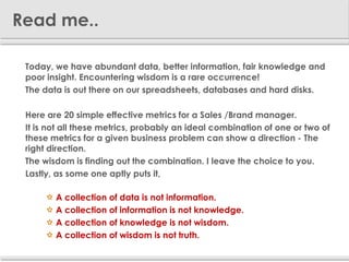 Read me..

 Today, we have abundant data, better information, fair knowledge and
 poor insight. Encountering wisdom is a r...