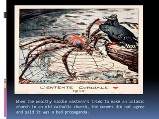 When the wealthy middle eastern’s tried to make an islamic church in an old catholic church, the owners did not agree and said it was a bad propaganda.