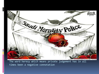 The word heresy which means private judgement has in all times been a negative connotation