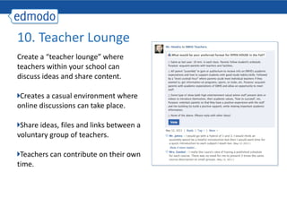 <ul><li>Create a “teacher lounge” where teachers within your school can discuss ideas and share content. </li></ul><ul><li...