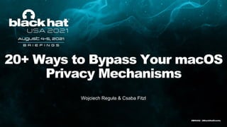 20+ Ways to Bypass Your macOS
Privacy Mechanisms
Wojciech Reguła & Csaba Fitzl
#BHUSA @BlackHatEvents
 