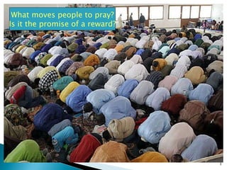 What moves people to pray? Is it the promise of a reward? 