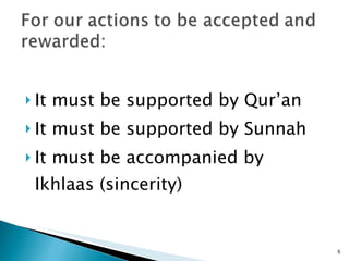 It must be supported by Qur’an It must be supported by Sunnah  It must be accompanied by Ikhlaas (sincerity) 