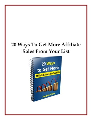 20  Ways  To  Get  More  Affiliate  
     Sales  From  Your  List  
 