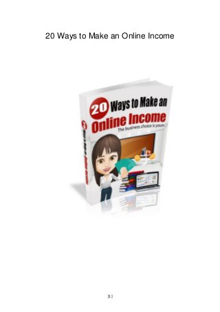 [1]
20 Ways to Make an Online Income
 