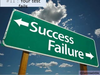 53 
#11 : Your test 
fails 
@OptimiseOrDie 
 