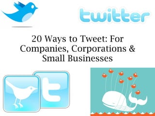 20 Ways to Tweet: For Companies, Corporations & Small Businesses 