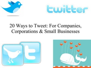 20 Ways to Tweet: For Companies, Corporations & Small Businesses 