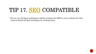 SEO 
 Try to use all those techniques which is better for SEO in your website for this 
read in detail all that technique by clicking here. 
 