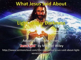 What Jesus said About Light versus Darkness