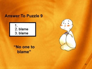 Answer To Puzzle 9 “ No one to blame” 