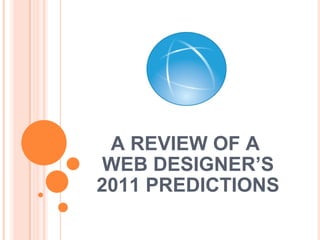 A REVIEW OF A  WEB DESIGNER ’S 2011 PREDICTIONS 