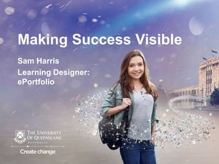 Making Success Visible
Sam Harris
Learning Designer:
ePortfolio
 