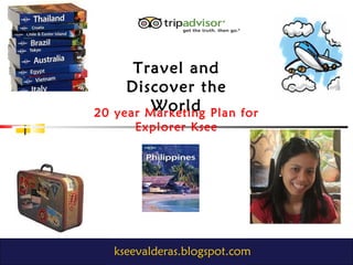 kseevalderas.blogspot.com 20 year Marketing Plan for Explorer Ksee Travel and Discover the World 