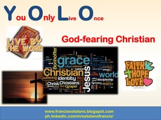 www.francisestolano.blogspot.com
ph.linkedin.com/in/estolanofrancis/
You Only Live Once
God-fearing Christian
 
