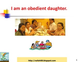 I am an obedient daughter.




Colorful          http://nailah08.blogspot.com   6
 