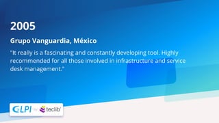"It really is a fascinating and constantly developing tool. Highly
recommended for all those involved in infrastructure and service
desk management."
Grupo Vanguardia, México
2005
 