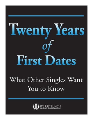 Twenty Years
       of
  First Dates
What Other Singles Want
     You to Know
 