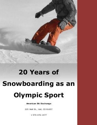 American Ski Exchange
225 Wall St., Vail, CO 81657
1 970-476-1477
20 Years of
Snowboarding as an
Olympic Sport
 