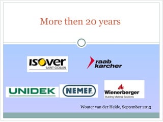 More then 20 years
Wouter van der Heide, September 2013
 