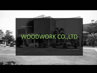 WOODWORK CO.,LTD
 