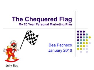 The Chequered Flag My 20 Year Personal Marketing Plan Bea Pacheco January 2010 Jolly Bea  