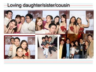 Loving daughter/sister/cousin