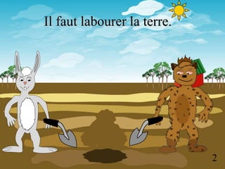 Il faut labourer la terre.




                             2
 