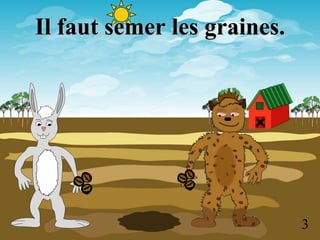 Il faut semer les graines.




                             3
 