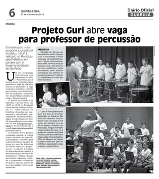 6              quinta-feira
                  21 de fevereiro de 2013
                                                                            Diário Oficial
                                                                             GUARUJÁ
música


                  Projeto Guri abre vaga
               para professor de percussão
Considerado o maior




                                                                                         Fotos Reprodução
programa sociocultural                 Projeto Guri
                                           Mantido pelo Governo do
brasileiro, o Guri é                   Estado de São Paulo, o Projeto
realizado no Município                 Guri é considerado o maior
pela Prefeitura em                     programa sociocultural brasi-
                                       leiro. Oferece continuamente,
parceria com o                         desde 1995, cursos de iniciação
Governo do Estado                      musical, coral, instrumentos
de São Paulo                           de cordas dedilhadas, cordas
                                       friccionadas, sopro, teclados



U
            m dos programas            e percussão, nos períodos de
            socioculturais mais        contraturno escolar. O objetivo
            importantes do País,       é a transformação social por
            o Projeto Guri, está à     meio da música.
procura de um profissional para
preencher a vaga de educador
musical de percussão. A vaga
temporária também é voltada
para pessoas com deficiência.
Para se candidatar, é necessário
ter o Ensino Médio completo ou
cursar o Ensino Superior.
    O horário de trabalho é as
segundas e quartas-feiras, das
13h30 às 18h30, na Fundação
Casa (Avenida Ademar de Bar-
ros, 571 – Santo Antônio). Os
benefícios oferecidos são: vale-           Cerca de 55 mil jovens fazem
transporte, vale-refeição, vale-       aulas nos mais de 421 polos
alimentação, assistência médica,       distribuídos no Estado de São
seguro de vida e filiação no Sesc.     Paulo. Só o interior e litoral do
Os interessados devem se cadas-        Estado conta com mais de 370
trar no site www.projetoguri.          polos, que atendem cerca de
org.br ou enviar currículo para o      35 mil pessoas, dirigidos pela
e-mail vagas.regionalsaopaulo@         Associação Amigos do Projeto
gurionline.com.br.                     Guri (Amigos do Guri). Já a
    O professor deverá garantir        gestão das unidades da Capital
a educação musical e a prática         é realizada pela Santa Marcelina
coletiva de música na especiali-       Organização Social de Cultura.
dade proposta; contribuir para         Além do Governo do Estado,
o desenvolvimento humano do            o projeto conta com apoio de
aluno por meio de diferentes           prefeituras, organizações sociais,
atividades musicais, propor-           empresas e pessoas físicas.
cionar e conduzir processos
de desenvolvimento musical e
sociocultural para os alunos do
Projeto Guri. Também é função
do professor organizar, condu-       Desde 1995, o programa oferece
zir e acompanhar a formação          cursos de iniciação musical,
                                     coral, instrumentos de cordas
de grupos musicais dentro de         dedilhadas, cordas friccionadas,
sua especialidade, entre outras      sopro, teclados e percussão no
atribuições.                         contraturno escolar
 