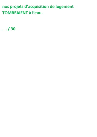 nos projets d’acquisition de logement
TOMBEAIENT à l’eau.


…. / 30
 