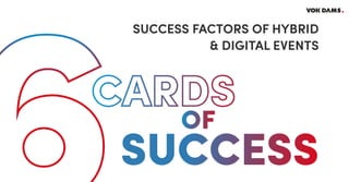 SUCCESS
OF
SUCCESS FACTORS OF HYBRID
& DIGITAL EVENTS
CARDS
 