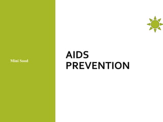 AIDS
PREVENTION
Mini Sood
 