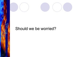 Should we be worried?
 