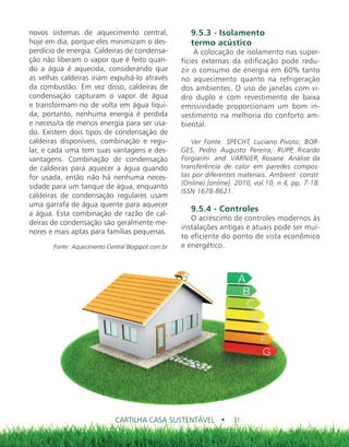 CARTILHA CASA SUSTENTÁVEL • 31
novos sistemas de aquecimento central,
hoje em dia, porque eles minimizam o des-
perdício d...