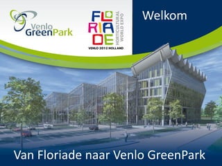 Welkom




Van Floriade naar Venlo GreenPark
 