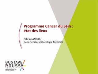 Programme Cancer du Sein :
état des lieux
Fabrice ANDRE,
Département d’Oncologie Médicale
 