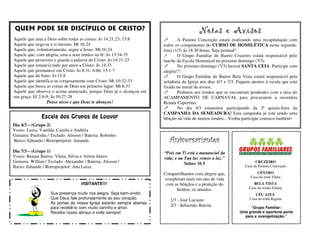 QUEM PODE SER DISCÍPULO DE CRISTO?                                                       Notas e Avisos
Aquele que ama a Deus sobre todas as coisas: Jo 14:21,23; 15:8                 A Pastora Conceição estará realizando uma recapitulação com
Aquele que nega-se a si mesmo: Mt 16:24                                todos os componentes do CURSO DE HOMILÉTICA nesta segunda-
Aquele que, voluntariamente, segue a Jesus: Mt 16:24                   feira (1/3) ás 18:30 horas. Seja pontual!
Aquele que, com alegria, ama a seus irmãos na fé: Jo 13:34-35                  O Grupo Familiar do Bairro Cruzeiro estará responsável pelo
Aquele que persevera e guarda a palavra de Cristo: Jo 14:21-23         lanche da Escola Dominical no próximo domingo (7/3)
Aquele que renuncia tudo por amor a Cristo: Jo 14:33                           No próximo domingo (7/3) haverá SANTA CEIA. Participe com
Aquele que permanece em Cristo: Jo 8:31; 6:66; 15:1-7                  alegria!!!
Aquele que dá fruto: Jo 15:8                                                   O Grupo Familiar do Bairro Bela Vista estará responsável pela
Aquele que identifica-se corajosamente com Cristo: Mt 10:32-33         zeladoria da Igreja nos dias 4/3 e 7/3. Fiquem atentos à escala que está
Aquele que busca as coisas de Deus em primeiro lugar: Mt 6:33          fixada no mural de avisos.
Aquele que observa o acima anunciado, porque Deus já o alcançou em             Pedimos aos irmãos que se encontram pendentes com a taxa do
sua graça: Ef 2:8-9; Jo 10:27-28                                       ACAMPAMENTO DE CARNAVAL para procurarem a secretária
                  Pense nisso e que Deus te abençoe!                   Renata Cupertino.
                                                                               No dia 4/3 estaremos participando da 2ª quinta-feira da
                                                                       CAMPANHA DA SEMEADURA! Esta campanha já está sendo uma
               Escala dos Grupos de Louvor                             bênção na vida de muitos irmãos... Venha participar conosco também!
Dia 4/3 – (Grupo 2)
Vozes: Luzia, Vanilda, Camila e Andréia
Guitarra: Paulinha / Teclado: Alisson / Bateria: Robinho
Baixo: Eduardo / Retroprojetor: Amanda                                    Aniversariantes
Dia 7/3 – (Grupo 1)                                                    “Pois em Ti está o manancial da
Vozes: Renata Barros, Vânia, Silvia e Airton Júnior                    vida; e na Tua luz vemos a luz.”
Guitarra: Willian / Teclado: Alexandre / Bateria: Alisson /                       Salmo 36.9                            CRUZEIRO
Baixo: Eduardo / Retroprojetor: Ana Luiza                                                                         Casa da Pastora Conceição

                                                                       Compartilhamos com alegria que,                   CENTRO
                                                                                                                     Casa da irmã Vânia
                                                                       completam mais um ano de vida
                                     VISITANTE!!!                       com as bênçãos e a proteção do                  BELA VISTA
                                                                             Senhor, os amados:                      Casa do irmão Edmar
                    Sua presença muito nos alegra. Seja bem-vindo!                                                      CÉU AZUL
                    Que Deus fale profundamente ao seu coração.           1/3 - José Luciano                         Casa do irmã Regina
                    As portas da nossa Igreja estarão sempre abertas
                    para recebê-lo com muito carinho e amor.
                                                                          2/3 - Sebastião Batista                   “Grupo Familiar:
                    Receba nosso abraço e volte sempre!                                                        Uma grande e oportuna porta
                                                                                                                 para a evangelização.”
 