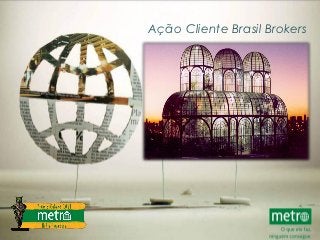 Ação Cliente Brasil Brokers
 