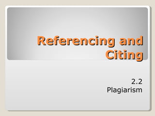 Referencing and Citing 2.2 Plagiarism 