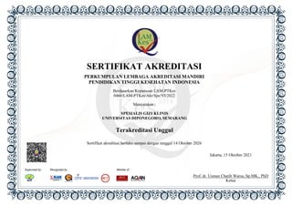 Jakarta, 15 Oktober 2021
Prof. dr. Usman Chatib Warsa, Sp.MK., PhD
Ketua
PERKUMPULAN LEMBAGA AKREDITASI MANDIRI
PENDIDIKAN TINGGI KESEHATAN INDONESIA
Berdasarkan Keputusan LAM-PTKes
0466/LAM-PTKes/Akr/Spe/VI/2022
Menyatakan :
SPESIALIS GIZI KLINIS
UNIVERSITAS DIPONEGORO, SEMARANG
Terakreditasi Unggul
Sertifikat akreditasi berlaku sampai dengan tanggal 14 Oktober 2026
SERTIFIKAT AKREDITASI
 