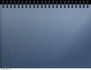 Thursday, April 10, 14
 