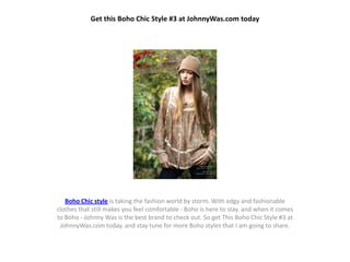 Get this Boho Chic Style #3 at JohnnyWas.com today




   Boho Chic style is taking the fashion world by storm. With edgy and fashionable
clothes that still makes you feel comfortable - Boho is here to stay. and when it comes
to Boho - Johnny Was is the best brand to check out. So get This Boho Chic Style #3 at
 JohnnyWas.com today. and stay tune for more Boho styles that I am going to share.
 