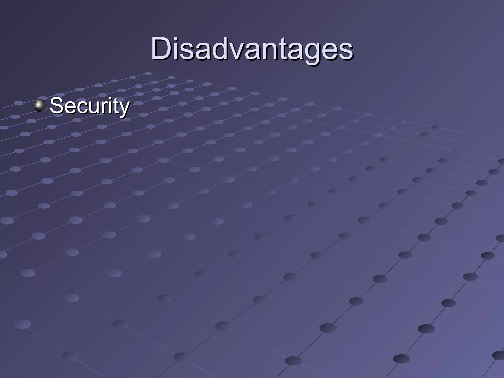 Disadvantages
Security
 