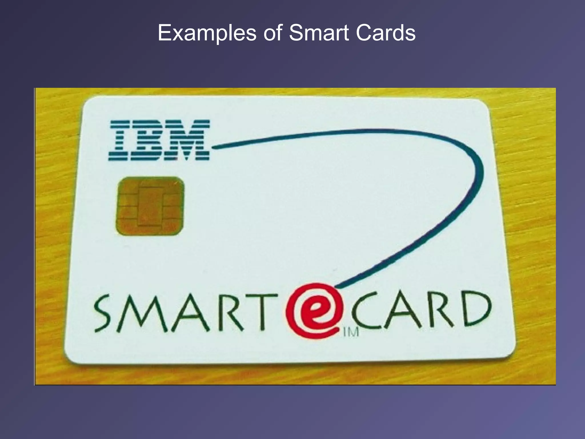 Examples of Smart Cards
 
