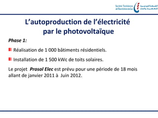 L’autoproduction de l’électricité
            par le photovoltaïque
Phase 1:
  Réalisation de 1 000 bâtiments résidentiels.
  Installation de 1 500 kWc de toits solaires.
Le projet Prosol Elec est prévu pour une période de 18 mois
allant de janvier 2011 à Juin 2012.
 