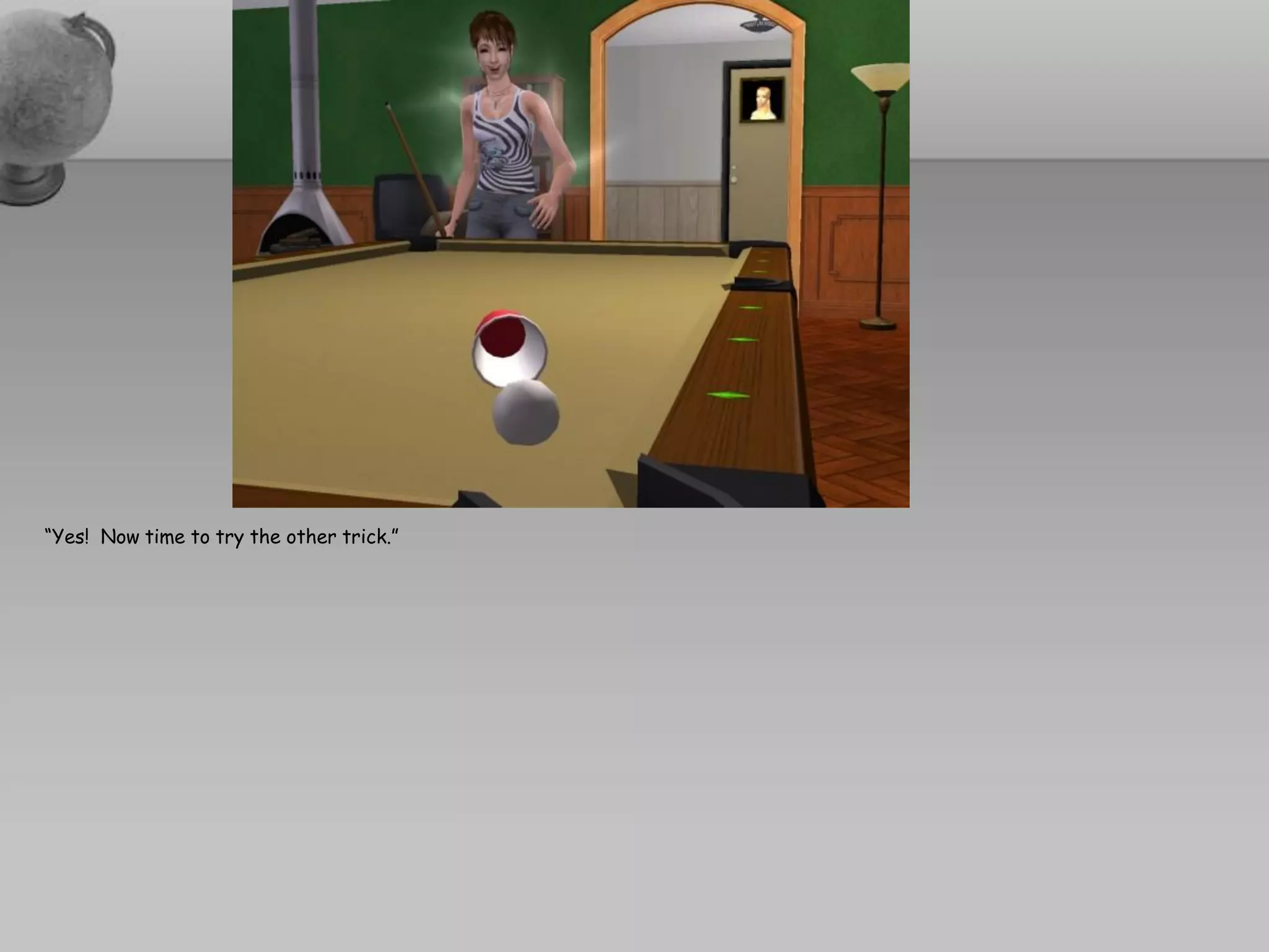 “Yes! Now time to try the other trick.”
 