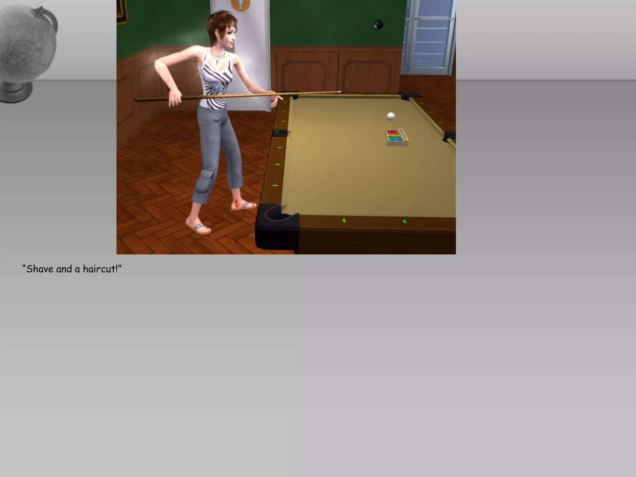 “Shave and a haircut!”
 