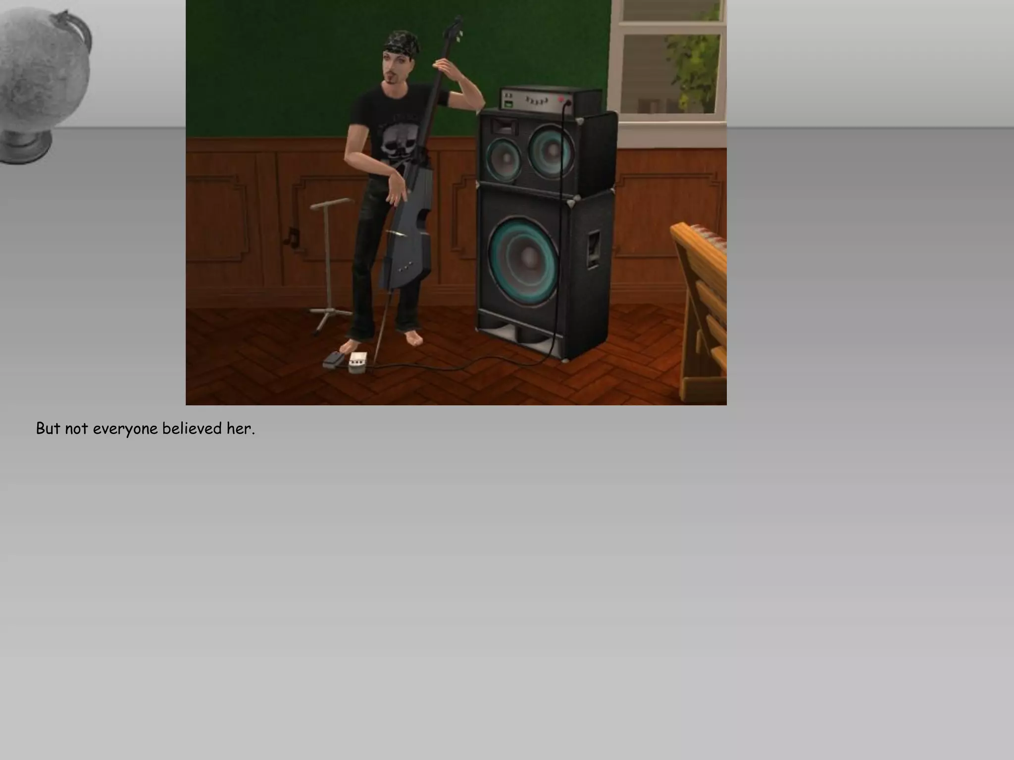 But not everyone believed her.
 