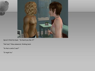 Spicoli tilted his head. “So how’d you like it?”

“Not bad,” Palau answered, thinking back.

“Is that a smile I see?”

“It might be.”
 